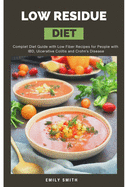 Low Residue Diet: Complet Diet Guide with Low Fiber Recipes for People with IBD, Ulcerative Colitis and Crohn's Disease