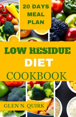 Low Residue Diet Cookbook: A complete beginner guide to cure IBs, diverticulitis, and loss weight - Quirk, Glen N