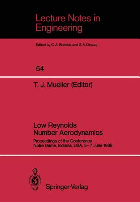 Low Reynolds Number Aerodynamics: Proceedings of the Conference Notre Dame, Indiana, Usa, 5-7 June 1989 - Mueller, Thomas J (Editor)