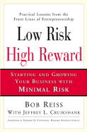Low Risk, High Reward: Starting and Growing a Business with Minimal Risk - Reiss, Robert, and Reiss, Bob, and Stevenson, Howard H (Foreword by)