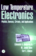 Low Temperature Electronics: Physics, Devices, Circuits, and Applications