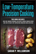 Low-Temperature Precision Cooking: Modern Techniques for Perfect Cooking Through Science, Ultimate Low-Temperature Immersion Circulator Guide