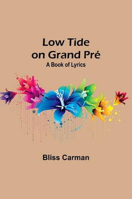 Low Tide on Grand Pr: A Book of Lyrics - Carman, Bliss