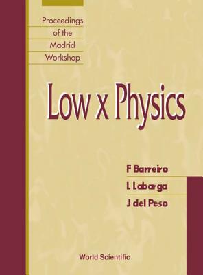 Low X Physics - Proceedings of the Madrid Workshop - Barreiro, Fernando (Editor), and Labarga, Luis Echeverria (Editor), and del Peso, Jose (Editor)