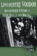Lowcountry Voodoo: Beginner's Guide to Tales, Spells and Boo Hags