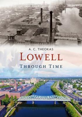 Lowell Through Time - Theokas, A C