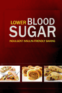 Lower Blood Sugar: Grain-Free, Sugar-Free Cookbook for Healthy Blood Sugar Levels