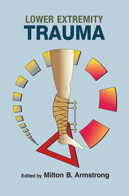 Lower Extremity Trauma - Armstrong, Milton B. (Editor)