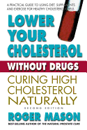 Lowering Cholesterol Without Drugs: A Practical Guide to Using Diet and Supplements for Healthy Cholesterol Levels