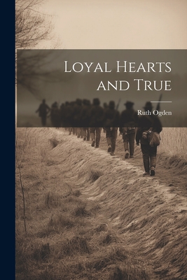 Loyal Hearts and True - Ogden, Ruth