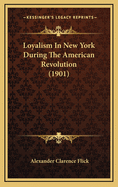 Loyalism in New York During the American Revolution (1901)