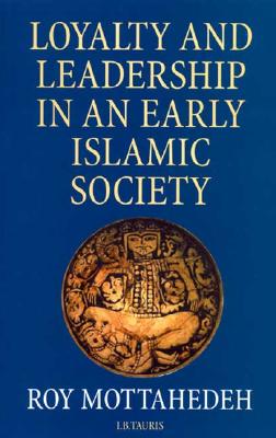 Loyalty and Leadership in an Early Islamic Society - Mottahedeh, Roy