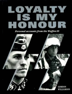 Loyalty is My Honour: Personal Accounts from the Waffen-SS