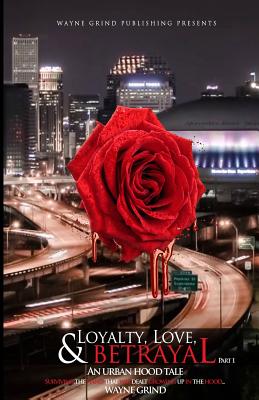 Loyalty, Love, and BETRAYAL: An Urban Hood Tale: Surviving the Hand that was Dealt Growing Up in the Hood - Ferry, Suzanne Sumner (Editor), and Grind, Wayne