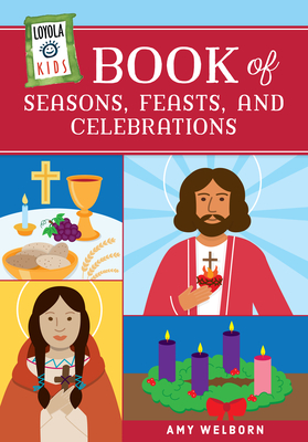 Loyola Kids Book of Seasons, Feasts, and Celebrations - Welborn, Amy