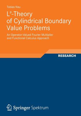 Lp-Theory of Cylindrical Boundary Value Problems: An Operator-Valued Fourier Multiplier and Functional Calculus Approach - Nau, Tobias