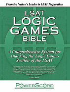 LSAT Logic Games Bible: A Comprehensive System for Attacking the Logic Games Section of the LSAT