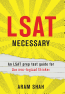 LSAT Necessary: An LSAT prep test guide for the non-logical thinker