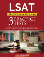 LSAT Practice Exam Prep Book: 3 LSAT Practice Tests with Detailed Practice Question Answer Explanations for the Law School Admission Council's (Lsac) Law School Admission Test