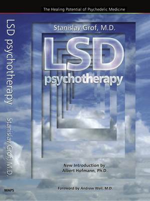 LSD Psychotherapy (4th Edition): The Healing Potential of Psychedelic Medicine - Grof, Stanislav, and Hoffman, Albert (Foreword by)