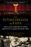 ?ltima Cruzada del Papa (the Pope's Last Crusade - Spanish Edition): C?mo Un Jesuita Estadounidense Ayud? Al Papa P?o XI En Su Campaa Para Detener a Hitler