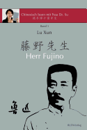 Lu Xun Herr Fujino - &#40065;&#36805;&#12298;&#34276;&#37326;&#20808;&#29983;&#12299;: in vereinfachtem und traditionellem Chinesisch, mit Pinyin und n?tzlichen Angaben zum Selbststudium