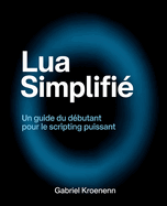 Lua Simplifi: Un guide du dbutant pour le scripting puissant