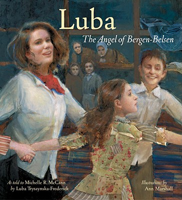 Luba: The Angel of Bergen-Belsen - McCann, Michelle Roehm, and Tryszynka-Frederick, Luba (As Told by)