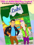 Lube: A Modern Love Story Songbook: All the Music from the New Gay-Themed Musical