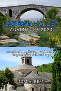 Luberon Valley Adventure 2024: An Adventure Through a Timeless Elegance and rich Heritage