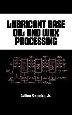 Lubricant Base Oil and Wax Processing - Sequeira, Avilino, Jr.