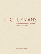 Luc Tuymans: Catalogue Raisonn of Paintings, Volume 1: 1972-1994