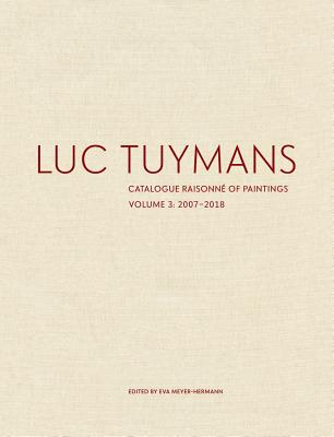 Luc Tuymans: Catalogue Raisonn of Paintings, Volume 3: 2007-2018 - Meyer-Hermann, Eva