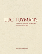 Luc Tuymans Catalogue Raisonne of Paintings: Volume 2, 1995-2006