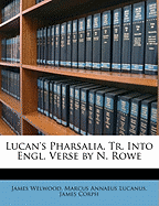 Lucan's Pharsalia, Tr. Into Engl. Verse by N. Rowe