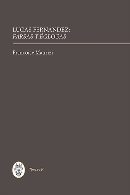 Lucas Fernndez: Farsas Y ?glogas - Maurizi, Fran?oise (Editor)