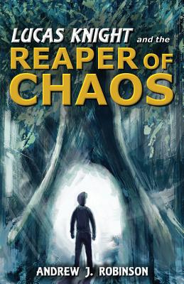 Lucas Knight and the Reaper of Chaos - Robinson, Andrew J, PT, PhD