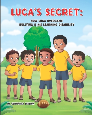 Luca's Secret: How Luca Overcame Bullying & His Learning Disability - Ehney, Charlotte (Editor), and Robinson, Regina Sunshine (Editor)