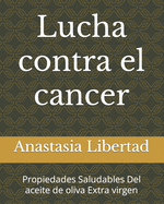 Lucha contra el cancer: Propiedades Saludables Del aceite de oliva Extra virgen