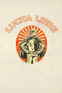 Lucha Libre: Lucha Libre (Mexican Wrestling) Notebook or Journal, 150 Page Lined Blank Journal Notebook for Journaling, Notes, Ideas, and Thoughts.