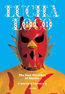 Lucha Loco: The Free Wrestlers of Mexico