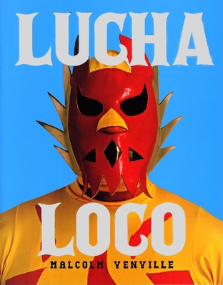 Lucha Loco - Venville, Malcolm (Photographer)