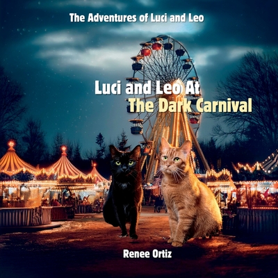 Luci and Leo at The Dark Carnival - Ortiz, Gabrielle (Contributions by), and Ortiz, Renee