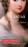 Lucia: A Venetian Life in the Age of Napoleon - Di Robilant, Andrea