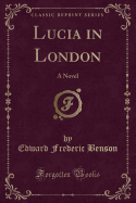 Lucia in London: A Novel (Classic Reprint)