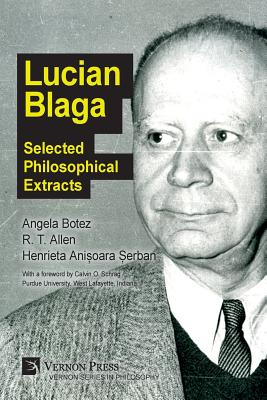 Lucian Blaga: Selected Philosophical Extracts -  erban, Henrieta Ani oara (Editor), and Allen, R T (Editor), and Botez, Angela (Editor)