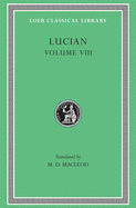 Lucian, Volume VIII: Soloecista. Lucius or the Ass. Amores. Halcyon. Demosthenes. Podagra. Ocypus. Cyniscus. Philopatris. Charidemus. Nero