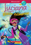 Luciana: Misin Submarina (Braving the Deep) (American Girl: Girl of the Year 2018, Book 2): Spanish Editionvolume 2