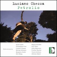 Luciano Chessa: Petrolio - Alfonso Alberti (piano); Andy Meyerson (celeste); Andy Schaffer (percussion); Benjamin Kreith (violin);...