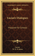 Lucian's Dialogues: Prepared For Schools